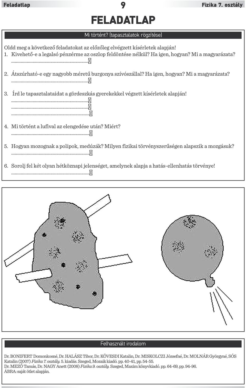 Írd le tapasztalataidat a gördeszkás gyerekekkel végzett kísérletek alapján!...6...6...6 4. Mi történt a lufival az elengedése után? Miért?...6 5. Hogyan mozognak a polipok, medúzák?