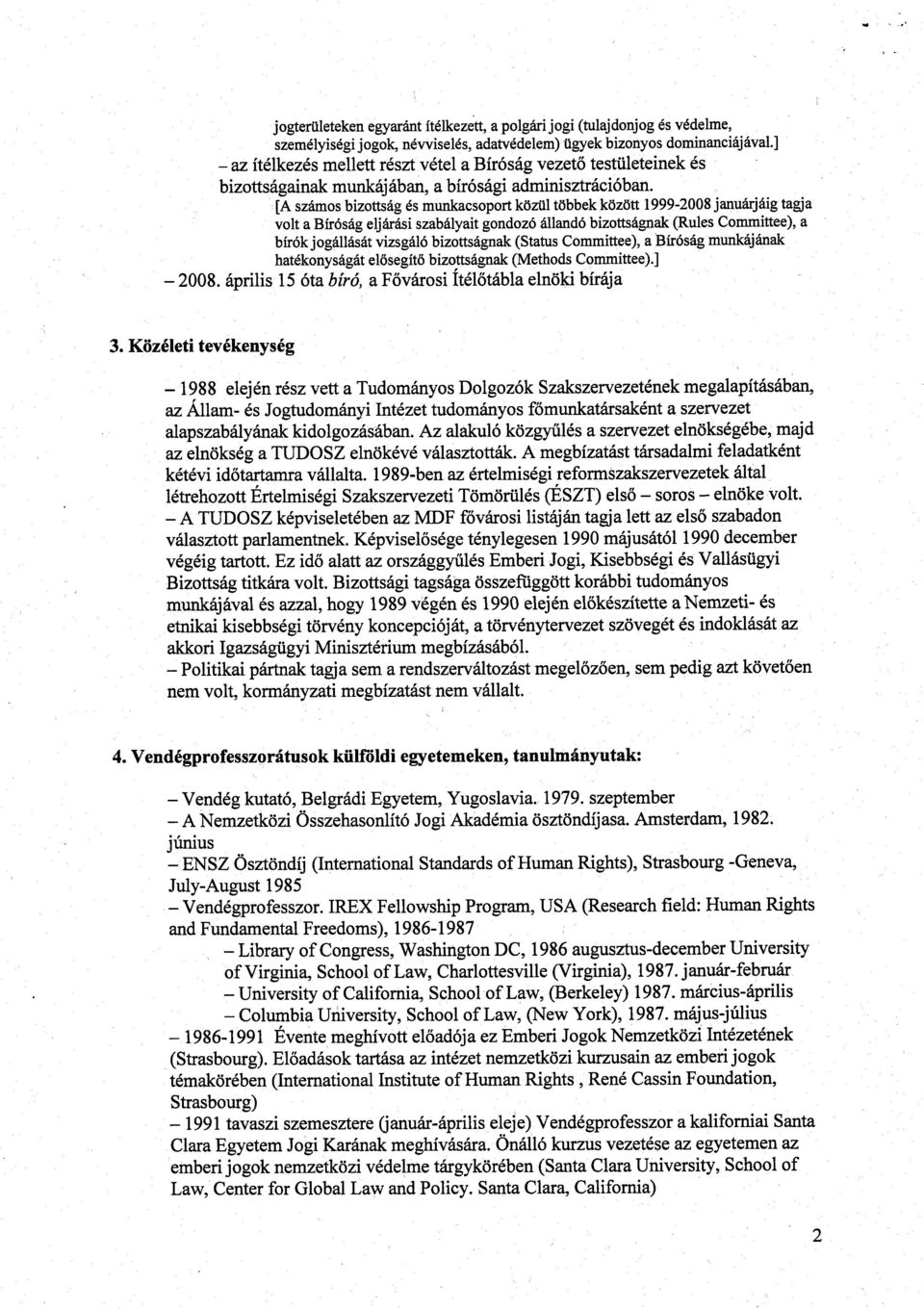 [A számos bizottság és munkacsoport közül többek között 1999-2008 januárjáig tagja volt a Bíróság eljárási szabályait gondozó állandó bizottságnak (Rules Committee), a bírók jogállását vizsgáló