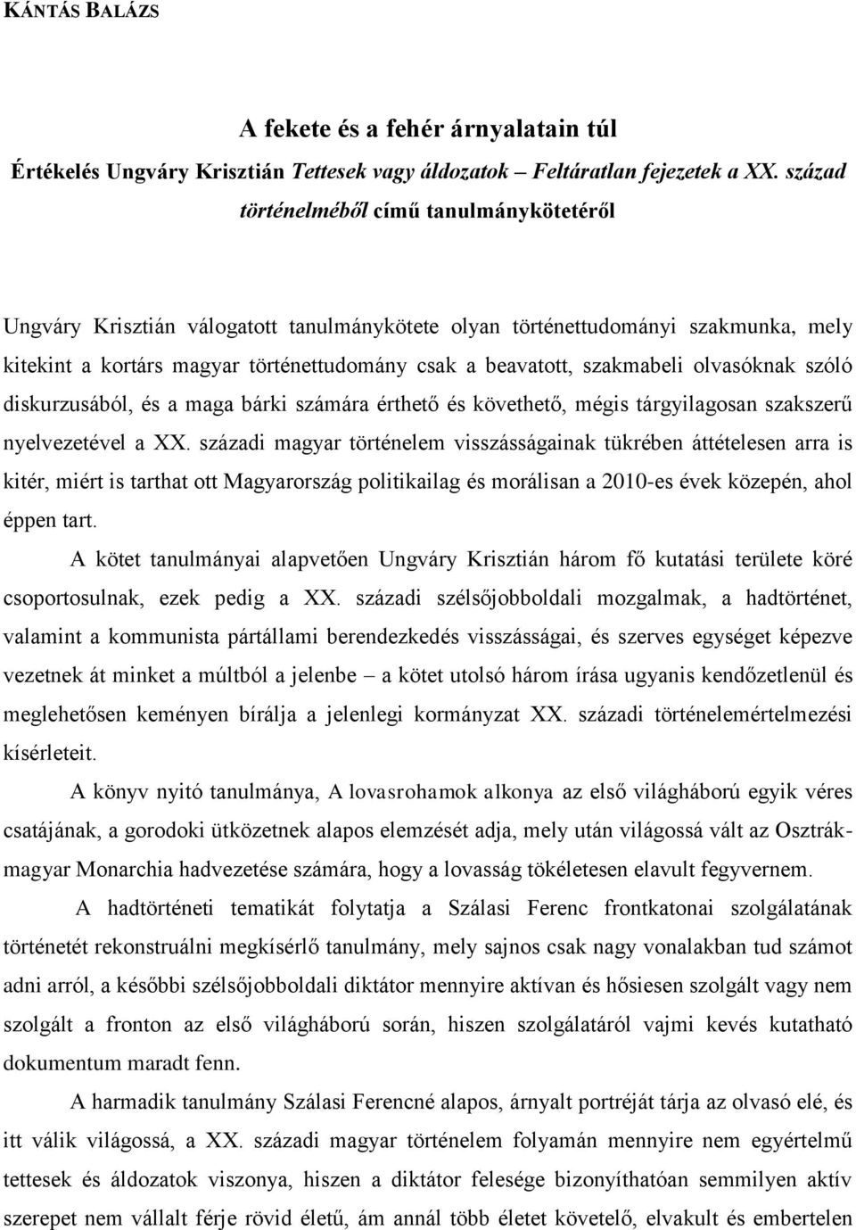 szakmabeli olvasóknak szóló diskurzusából, és a maga bárki számára érthető és követhető, mégis tárgyilagosan szakszerű nyelvezetével a XX.