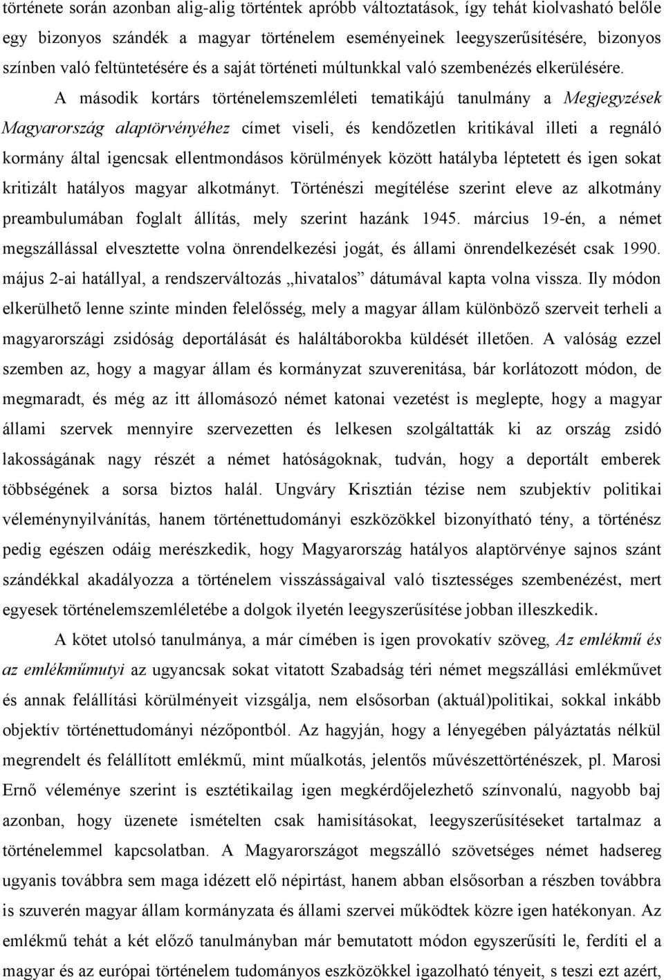 A második kortárs történelemszemléleti tematikájú tanulmány a Megjegyzések Magyarország alaptörvényéhez címet viseli, és kendőzetlen kritikával illeti a regnáló kormány által igencsak ellentmondásos