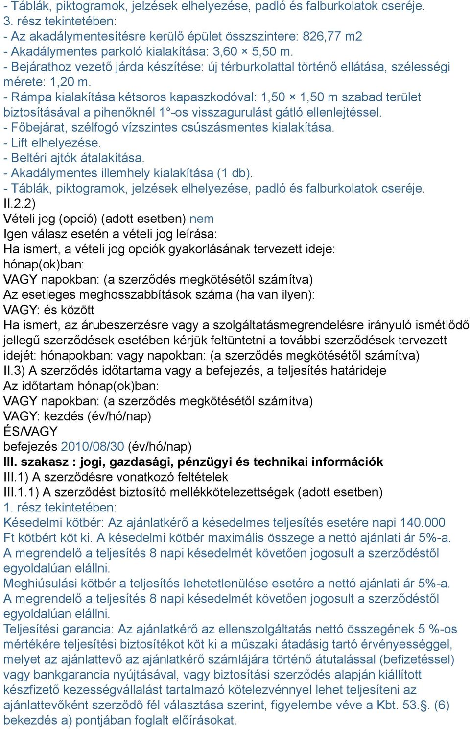 - Bejárathoz vezető járda készítése: új térburkolattal történő ellátása, szélességi mérete: 1,20 m.