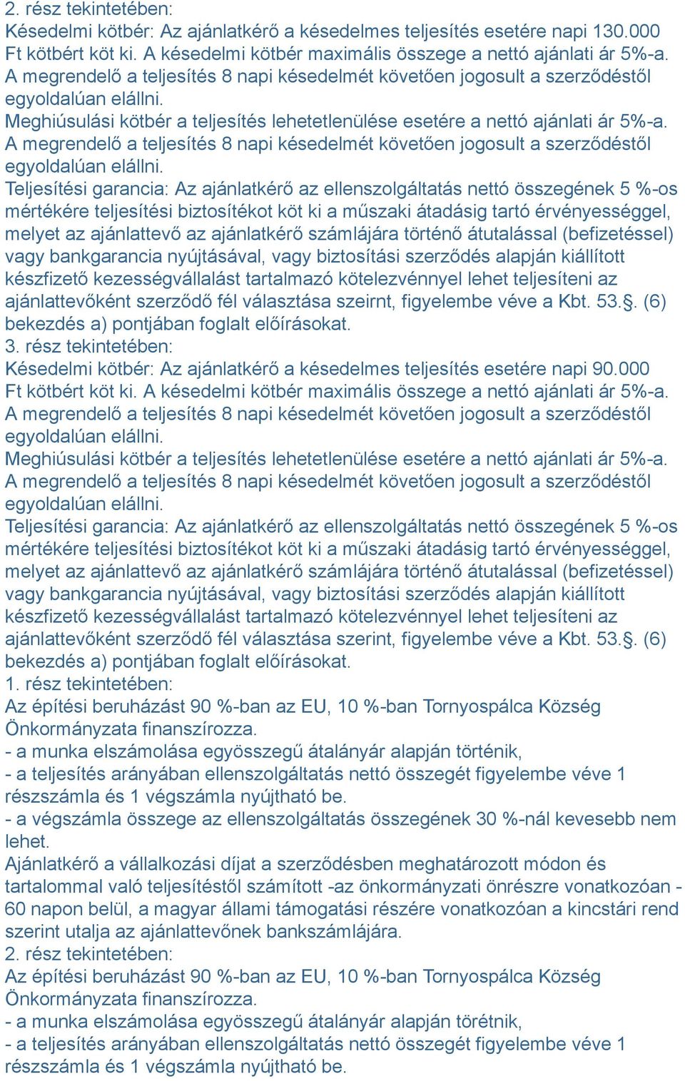 A megrendelő a teljesítés 8 napi késedelmét követően jogosult a szerződéstől egyoldalúan elállni.