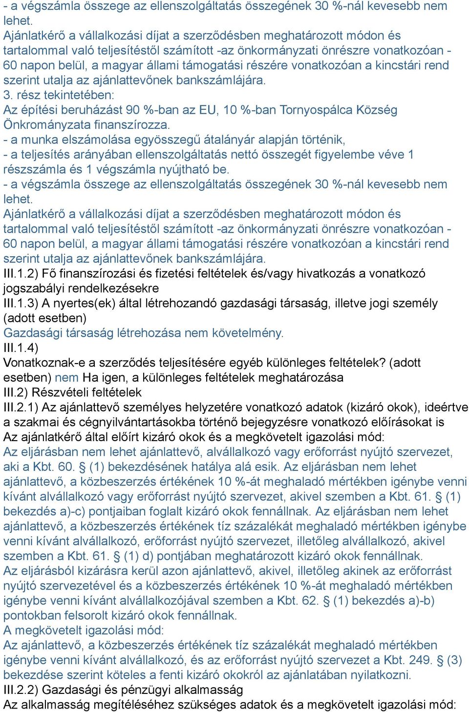 részére vonatkozóan a kincstári rend szerint utalja az ajánlattevőnek bankszámlájára. 3.