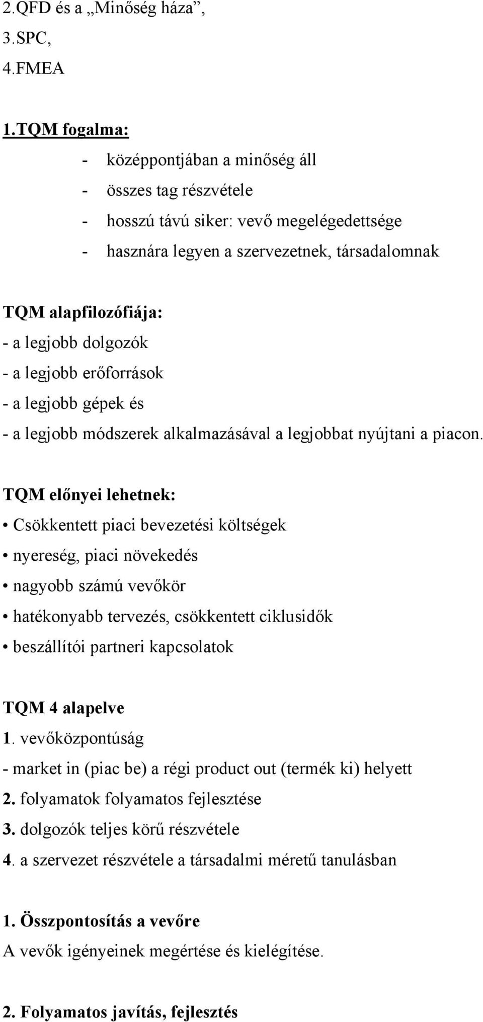 dolgozók - a legjobb erőforrások - a legjobb gépek és - a legjobb módszerek alkalmazásával a legjobbat nyújtani a piacon.