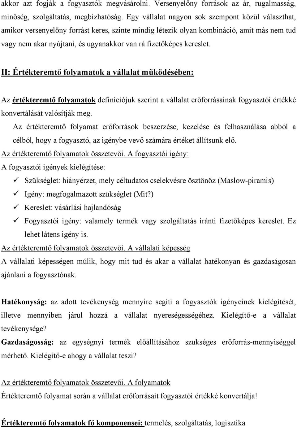 kereslet. II: Értékteremtő folyamatok a vállalat működésében: Az értékteremtő folyamatok definíciójuk szerint a vállalat erőforrásainak fogyasztói értékké konvertálását valósítják meg.