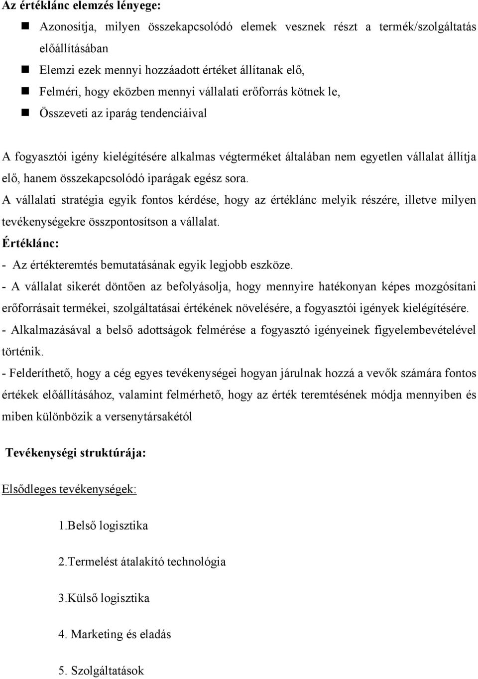 iparágak egész sora. A vállalati stratégia egyik fontos kérdése, hogy az értéklánc melyik részére, illetve milyen tevékenységekre összpontosítson a vállalat.