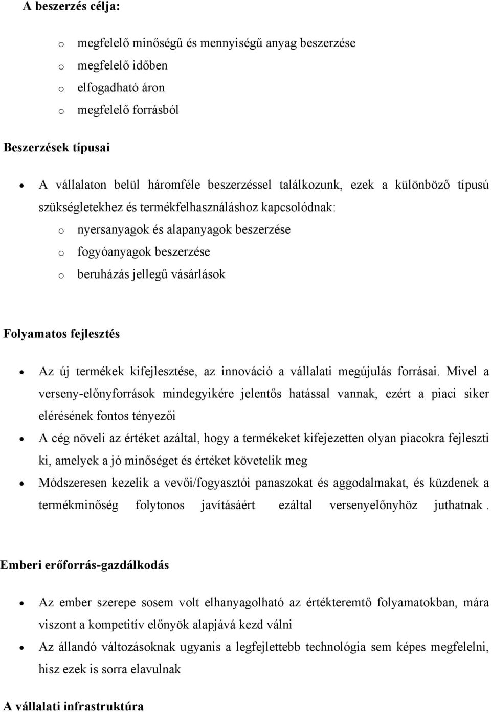 Folyamatos fejlesztés Az új termékek kifejlesztése, az innováció a vállalati megújulás forrásai.