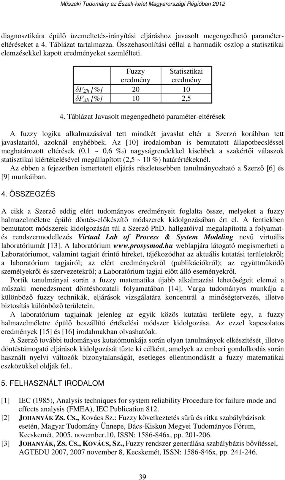 Táblázat Javasolt megengedhető paraméter-eltérések A fuzzy logika alkalmazásával tett mindkét javaslat eltér a Szerző korábban tett javaslataitól, azoknál enyhébbek.