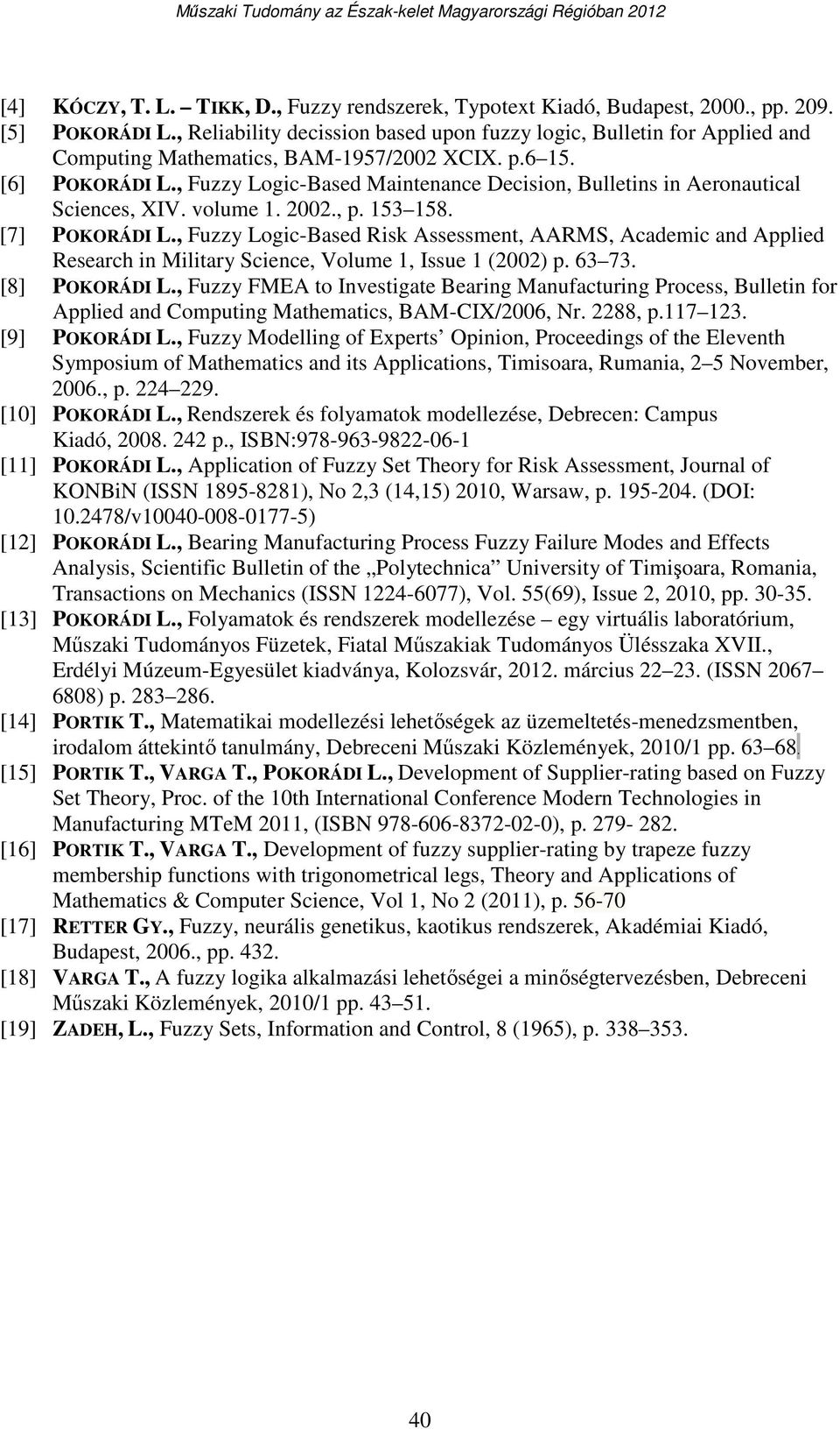 , Fuzzy Logic-Based Maintenance Decision, Bulletins in Aeronautical Sciences, XIV. volume 1. 2002., p. 153 158. [7] POKORÁDI L.