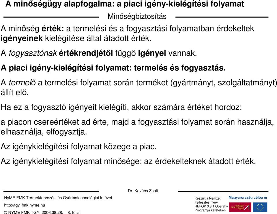 A termelı a termelési folyamat során terméket (gyártmányt, szolgáltatmányt) állít elı.