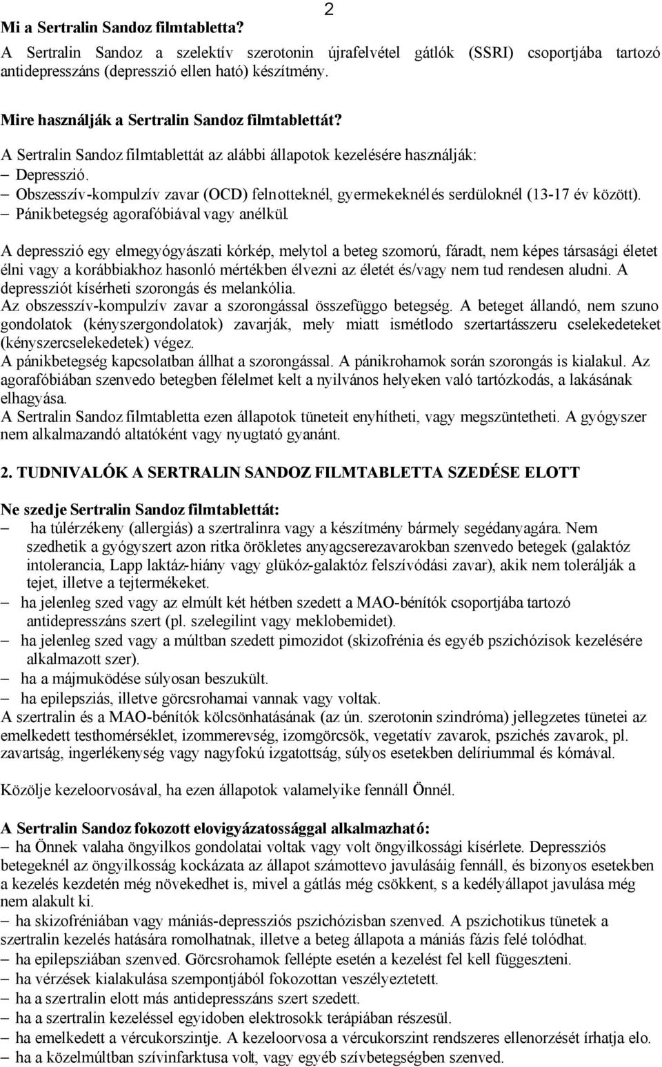 Obszesszív-kompulzív zavar (OCD) felnotteknél, gyermekeknél és serdüloknél (13-17 év között). Pánikbetegség agorafóbiával vagy anélkül.