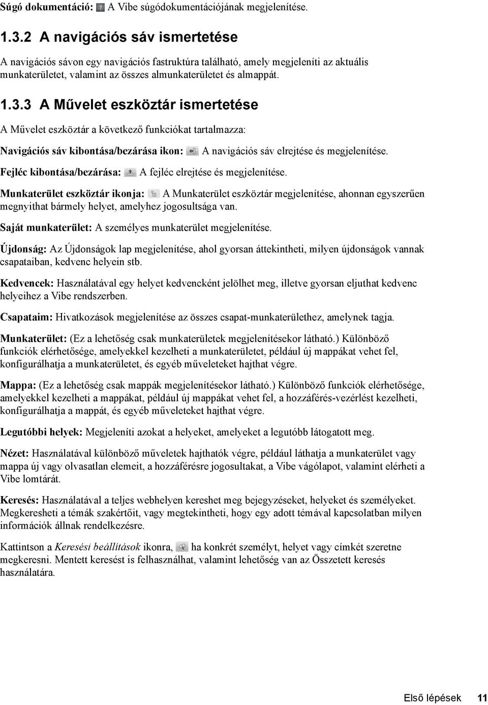 3 A Művelet eszköztár ismertetése A Művelet eszköztár a következő funkciókat tartalmazza: Navigációs sáv kibontása/bezárása ikon: A navigációs sáv elrejtése és megjelenítése.