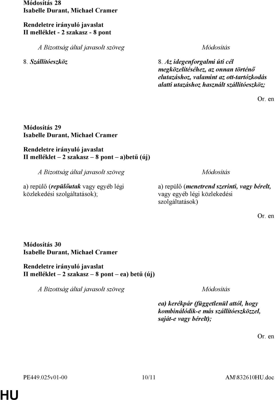 29 II melléklet 2 szakasz 8 pont a)betű (új) a) repülő (repülőutak vagy egyéb légi közlekedési szolgáltatások); a) repülő (menetrend szerinti,