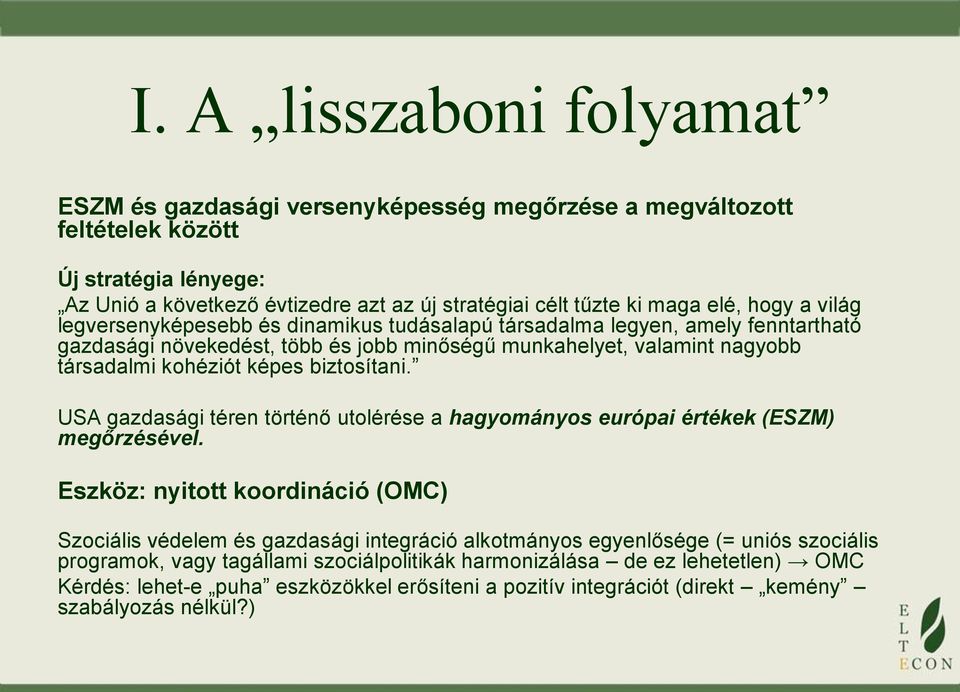 biztosítani. USA gazdasági téren történő utolérése a hagyományos európai értékek (ESZM) megőrzésével.