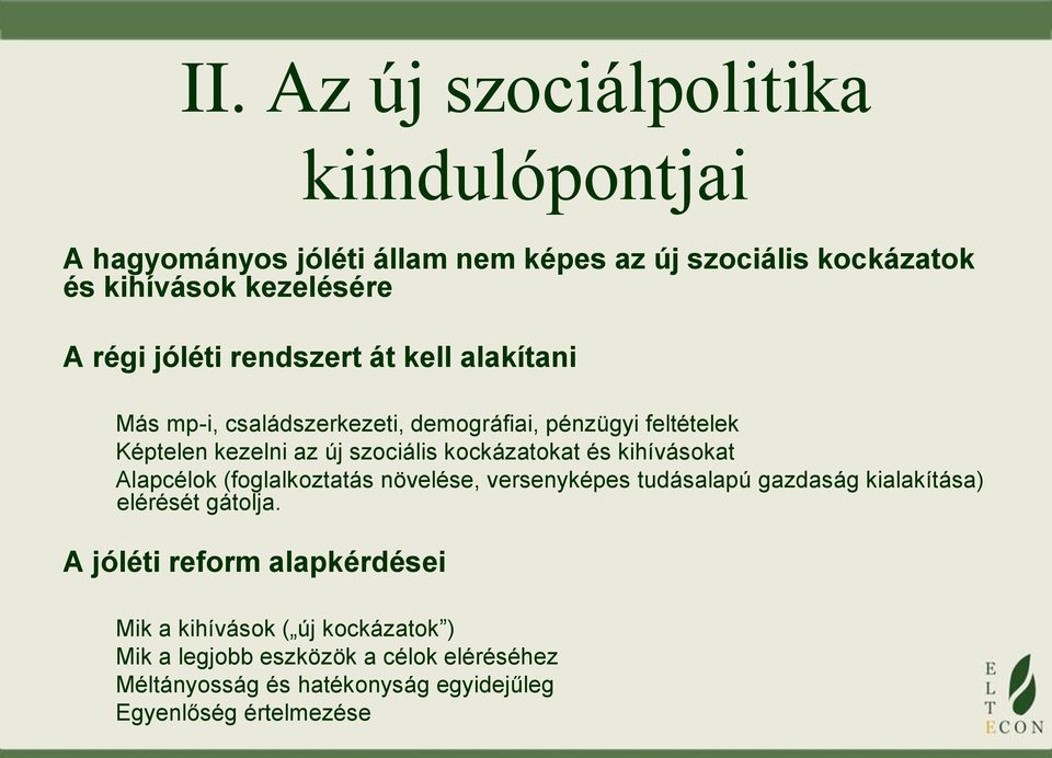 kockázatokat és kihívásokat Alapcélok (foglalkoztatás növelése, versenyképes tudásalapú gazdaság kialakítása) elérését gátolja.