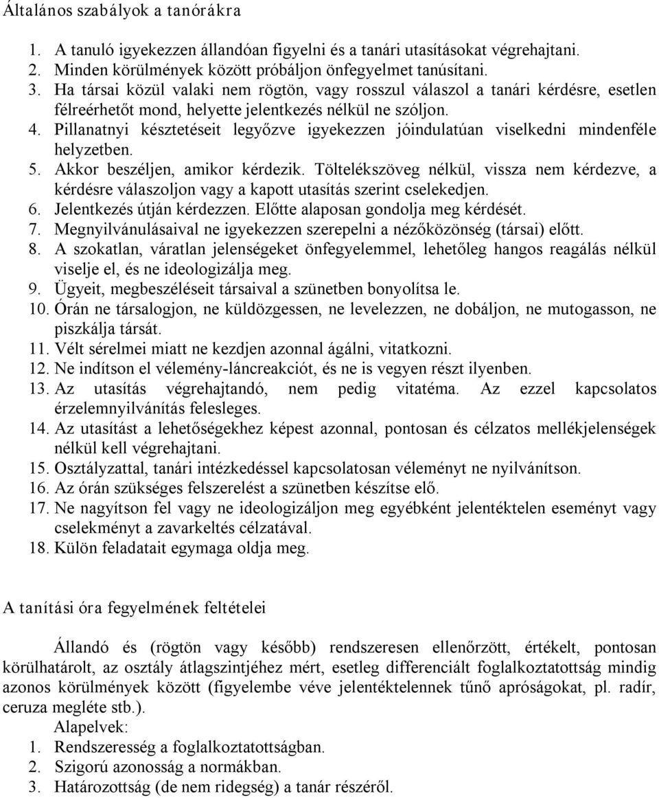 Pillanatnyi késztetéseit legyőzve igyekezzen jóindulatúan viselkedni mindenféle helyzetben. 5. Akkor beszéljen, amikor kérdezik.