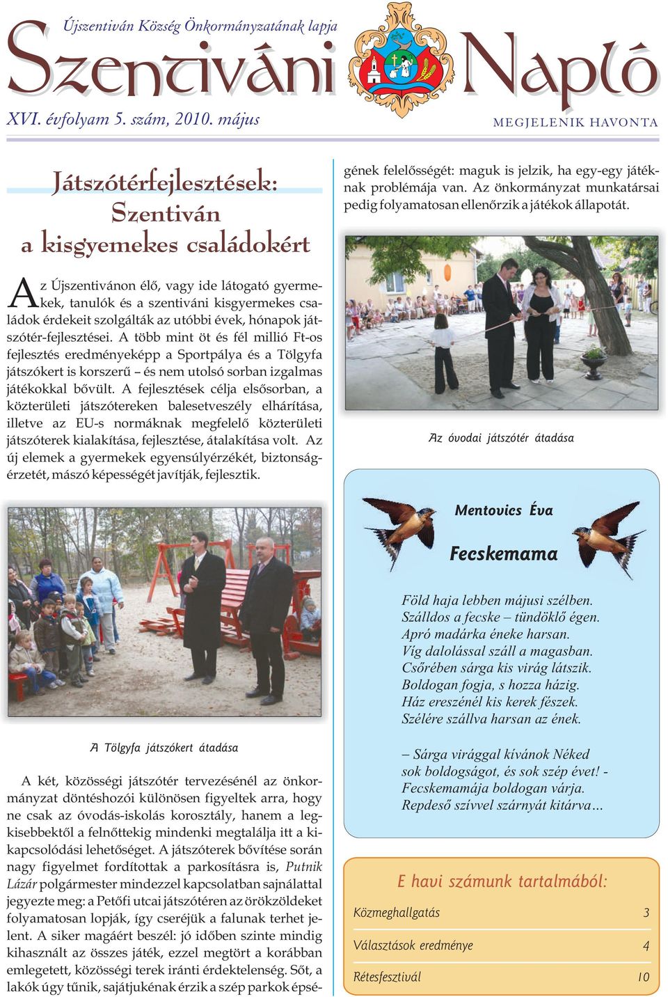 szolgálták az utóbbi évek, hónapok játszótér-fejlesztései.