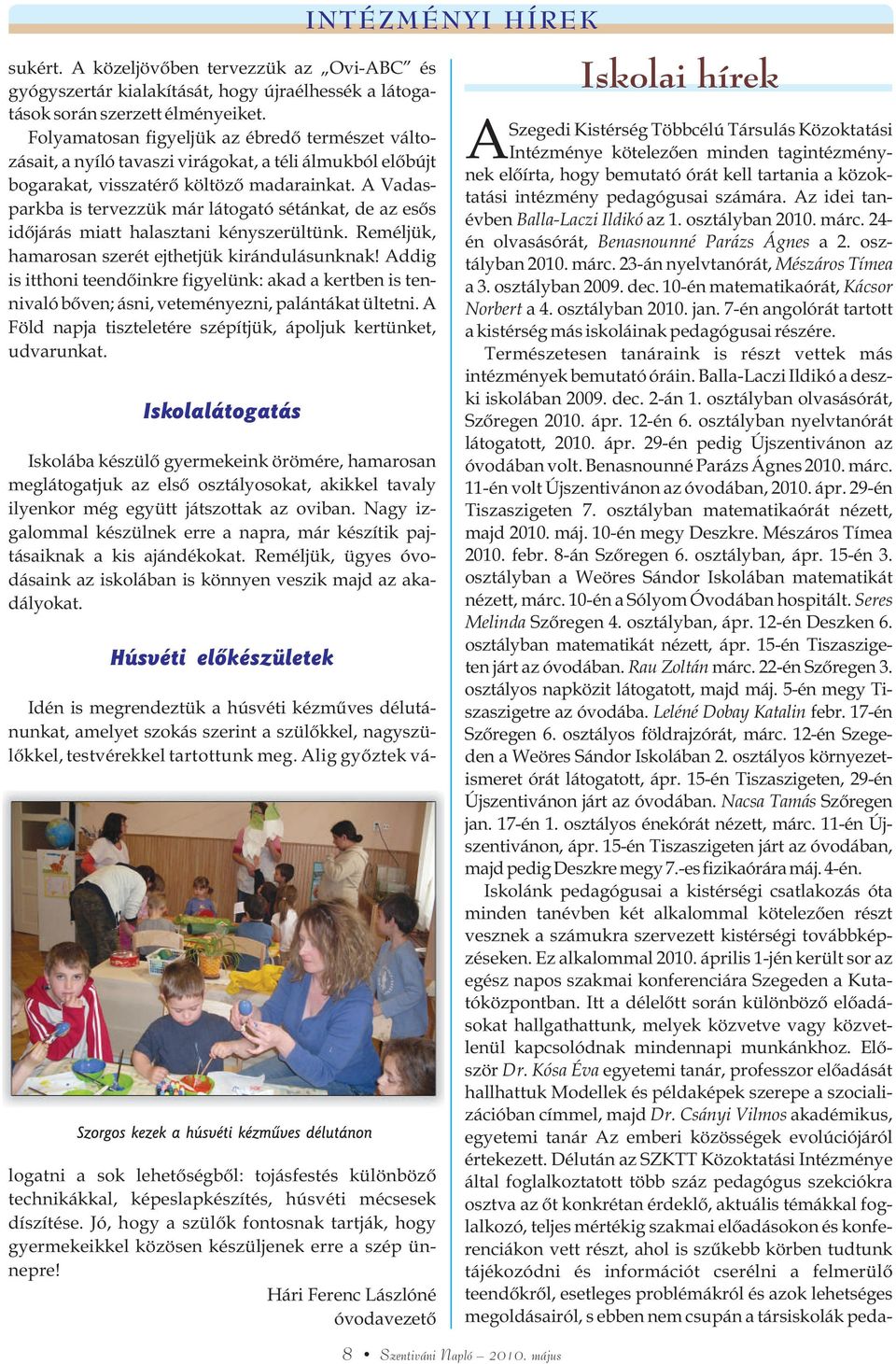 A Vadasparkba is tervezzük már látogató sétánkat, de az esõs idõjárás miatt halasztani kényszerültünk. Reméljük, hamarosan szerét ejthetjük kirándulásunknak!