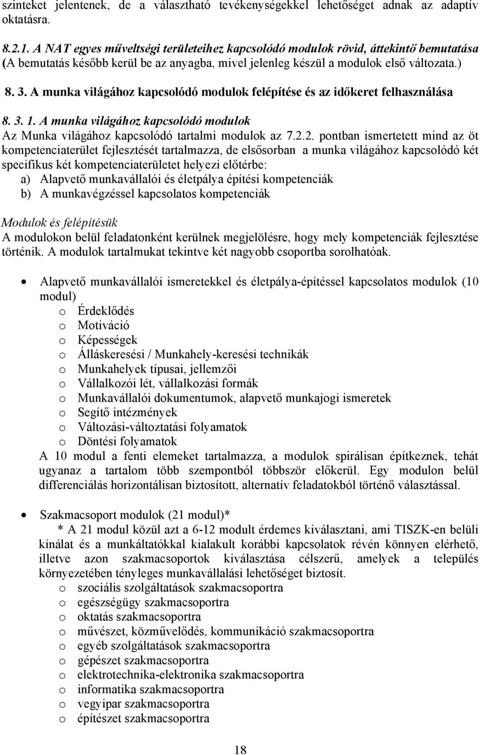 A munka világához kapcsolódó modulok felépítése és az időkeret felhasználása 8. 3. 1. A munka világához kapcsolódó modulok Az Munka világához kapcsolódó tartalmi modulok az 7.2.