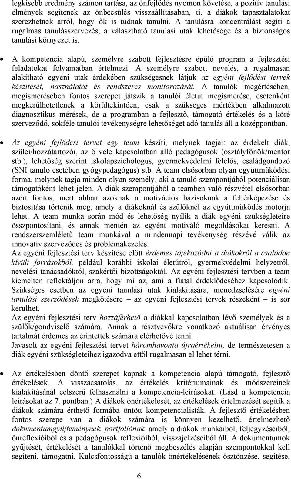 A tanulásra koncentrálást segíti a rugalmas tanulásszervezés, a választható tanulási utak lehetősége és a biztonságos tanulási környezet is.