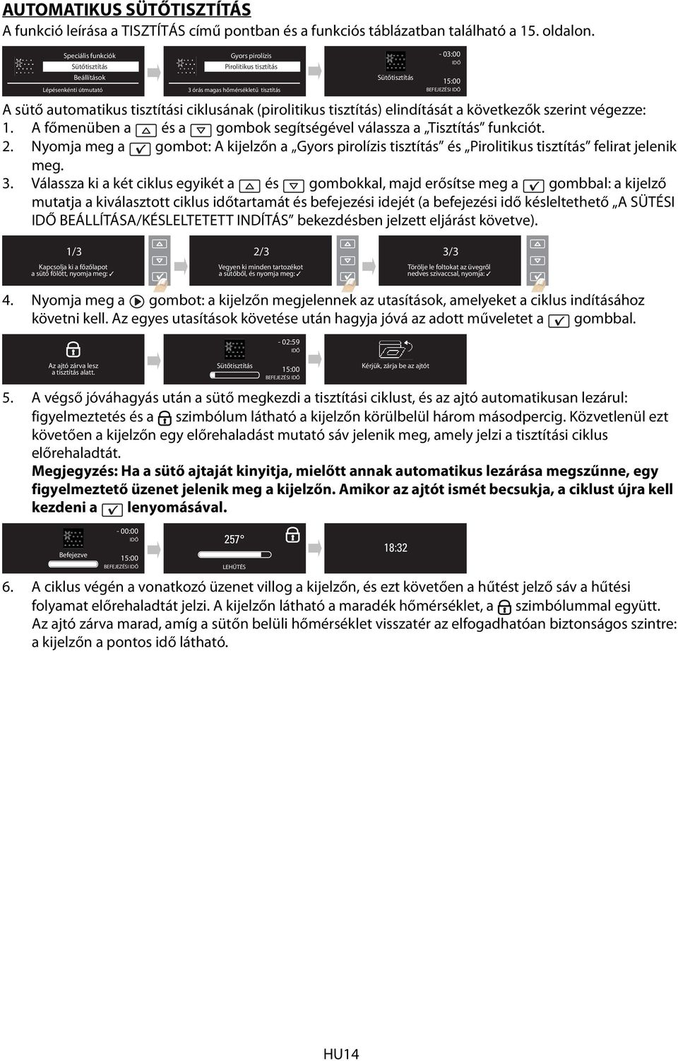 (pirolitikus tisztítás) elindítását a következők szerint végezze: 1. A főmenüben a és a gombok segítségével válassza a Tisztítás funkciót. 2.