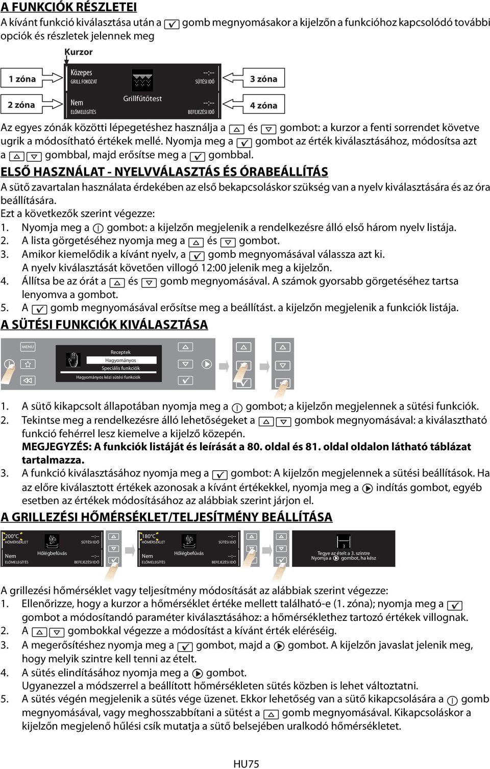 Nyomja meg a gombot az érték kiválasztásához, módosítsa azt a gombbal, majd erősítse meg a gombbal.