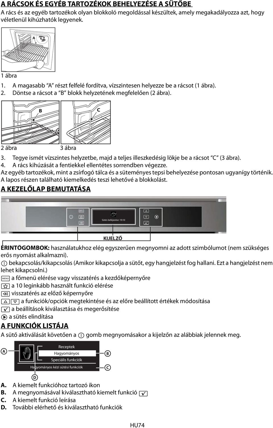 Tegye ismét vízszintes helyzetbe, majd a teljes illeszkedésig lökje be a rácsot C (3 ábra). 4. A rács kihúzását a fentiekkel ellentétes sorrendben végezze.