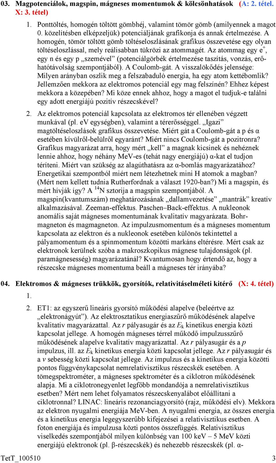 A homogén, tömör töltött gömb töltéseloszlásának grafikus összevetése egy olyan töltéseloszlással, mely reálisabban tükrözi az atommagét.