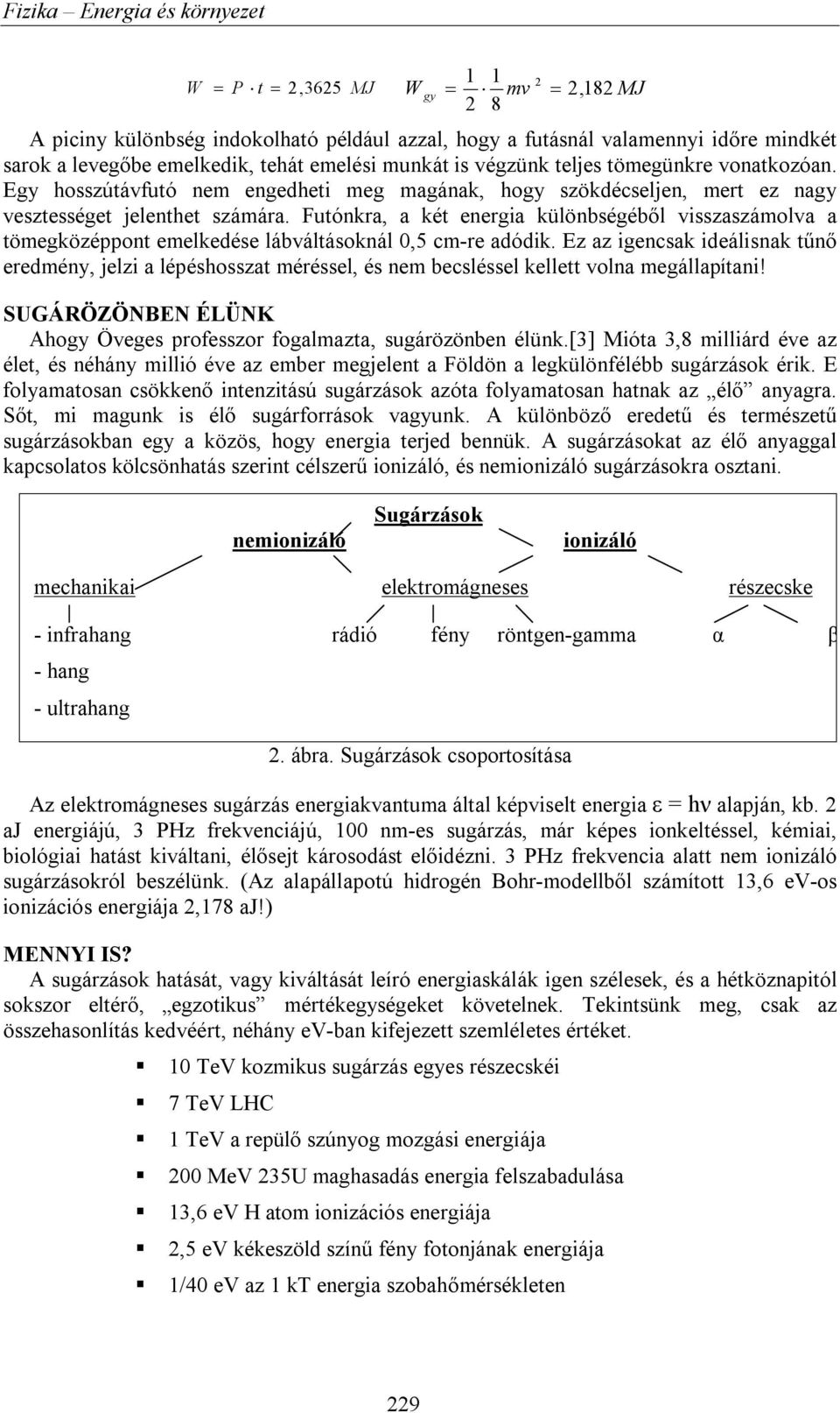 Futónkra, a két energia különbségéből visszaszámolva a tömegközéppont emelkedése lábváltásoknál 0,5 cm-re adódik.