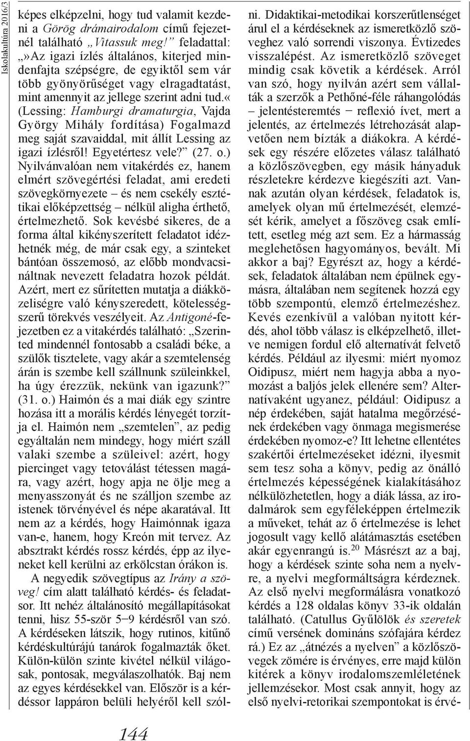 «(lessing: Hamburgi dramaturgia, Vajda György Mihály fordítása) Fogalmazd meg saját szavaiddal, mit állít Lessing az igazi ízlésről! Egyetértesz vele? (27. o.