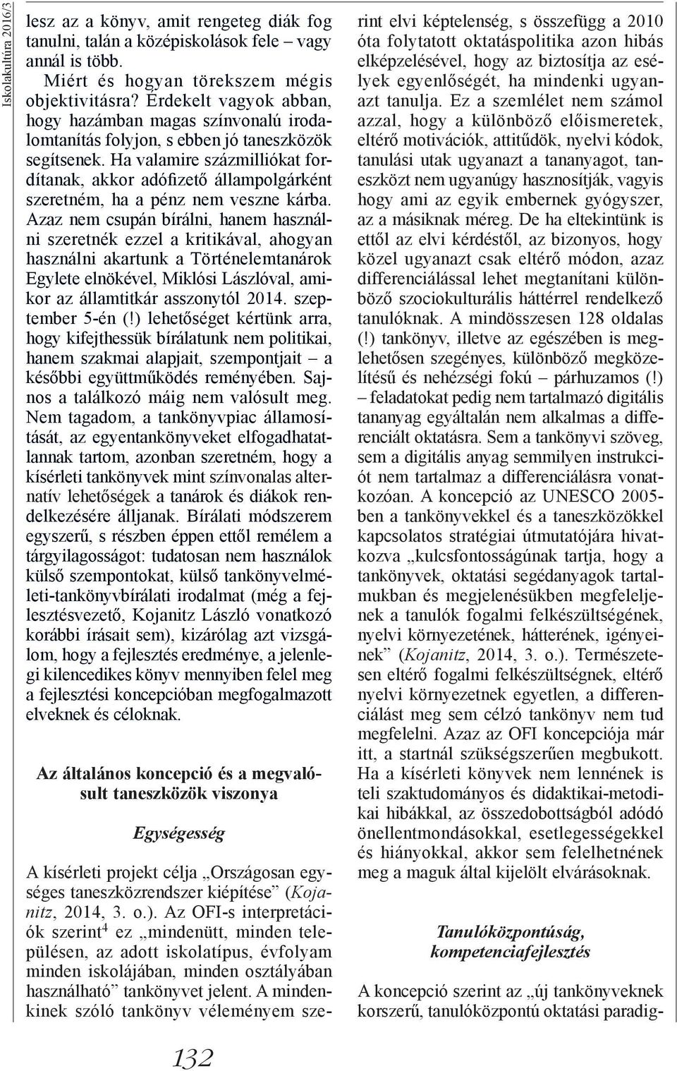 Ha valamire százmilliókat fordítanak, akkor adófizető állampolgárként szeretném, ha a pénz nem veszne kárba.