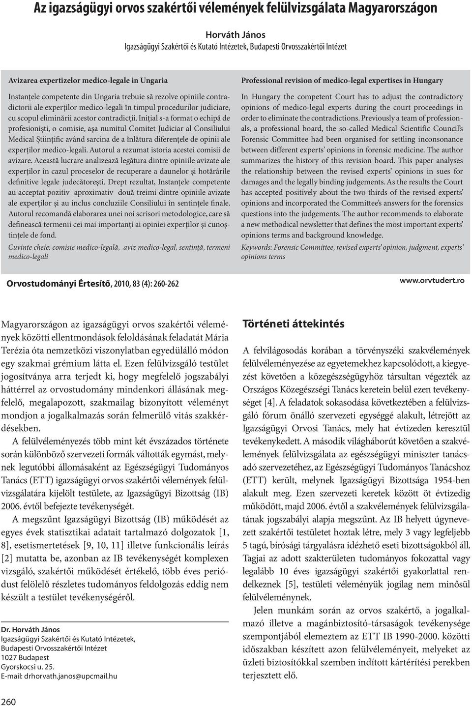 Iniţial s-a format o echipă de profesionişti, o comisie, aşa numitul Comitet Judiciar al Consiliului Medical Ştiinţific având sarcina de a înlătura diferenţele de opinii ale experţilor medico-legali.