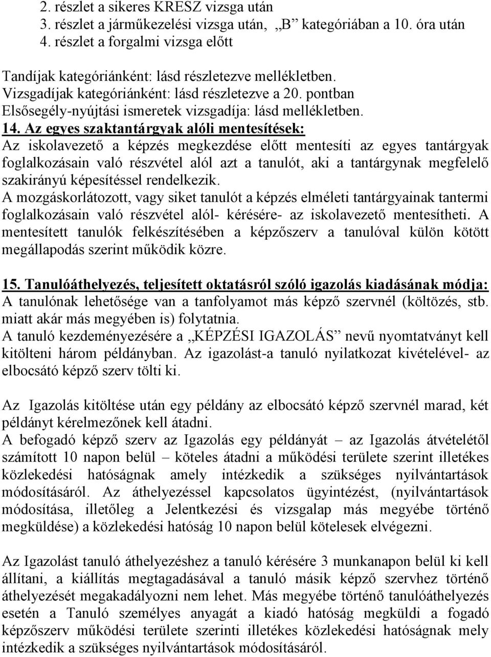 Az egyes szaktantárgyak alóli mentesítések: Az iskolavezető a képzés megkezdése előtt mentesíti az egyes tantárgyak foglalkozásain való részvétel alól azt a tanulót, aki a tantárgynak megfelelő