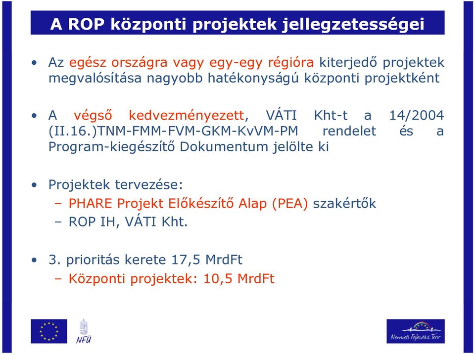 )TNM-FMM-FVM-GKM-KvVM-PM rendelet és a Program-kiegészítőDokumentum jelölte ki Projektek tervezése: PHARE