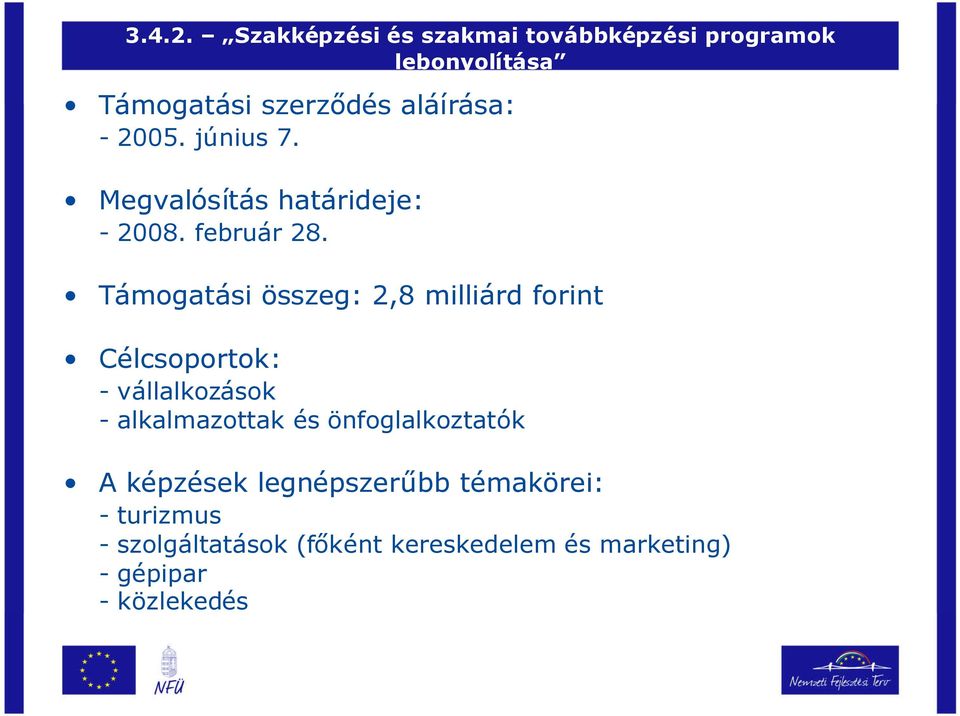 2005. június 7. Megvalósítás határideje: - 2008. február 28.