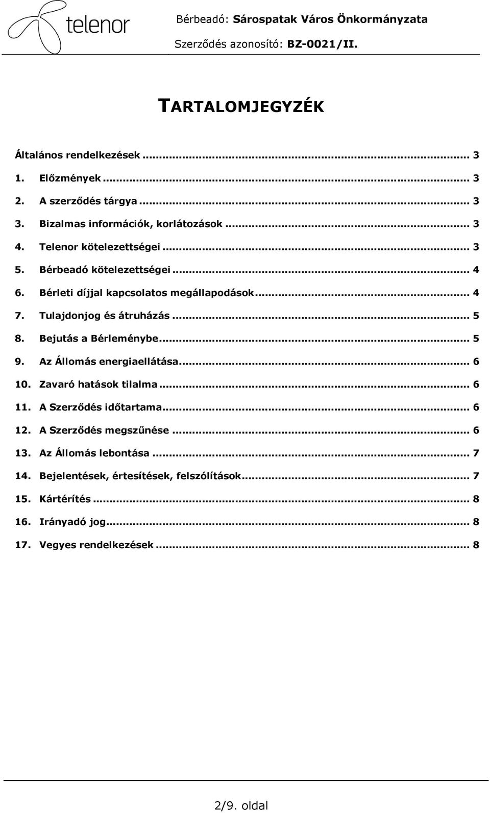 Tulajdonjog és átruházás... 5 8. Bejutás a Bérleménybe... 5 9. Az Állomás energiaellátása... 6 10. Zavaró hatások tilalma... 6 11. A Szerzıdés idıtartama... 6 12.