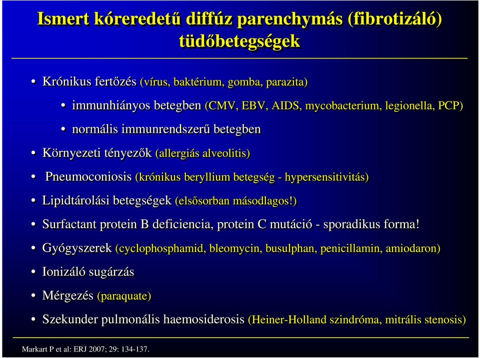 Lipidtárolási betegségek gek (elsısorban sorban másodlagos!) m Surfactant protein B deficiencia, protein C mutáció - sporadikus forma!