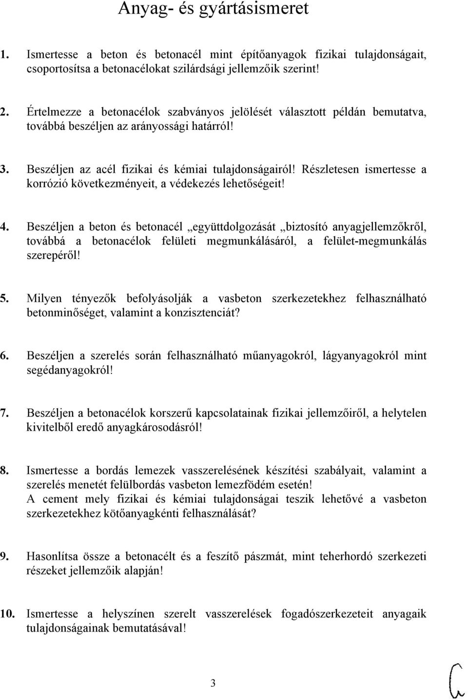 Részletesen ismertesse a korrózió következményeit, a védekezés lehetőségeit! 4.
