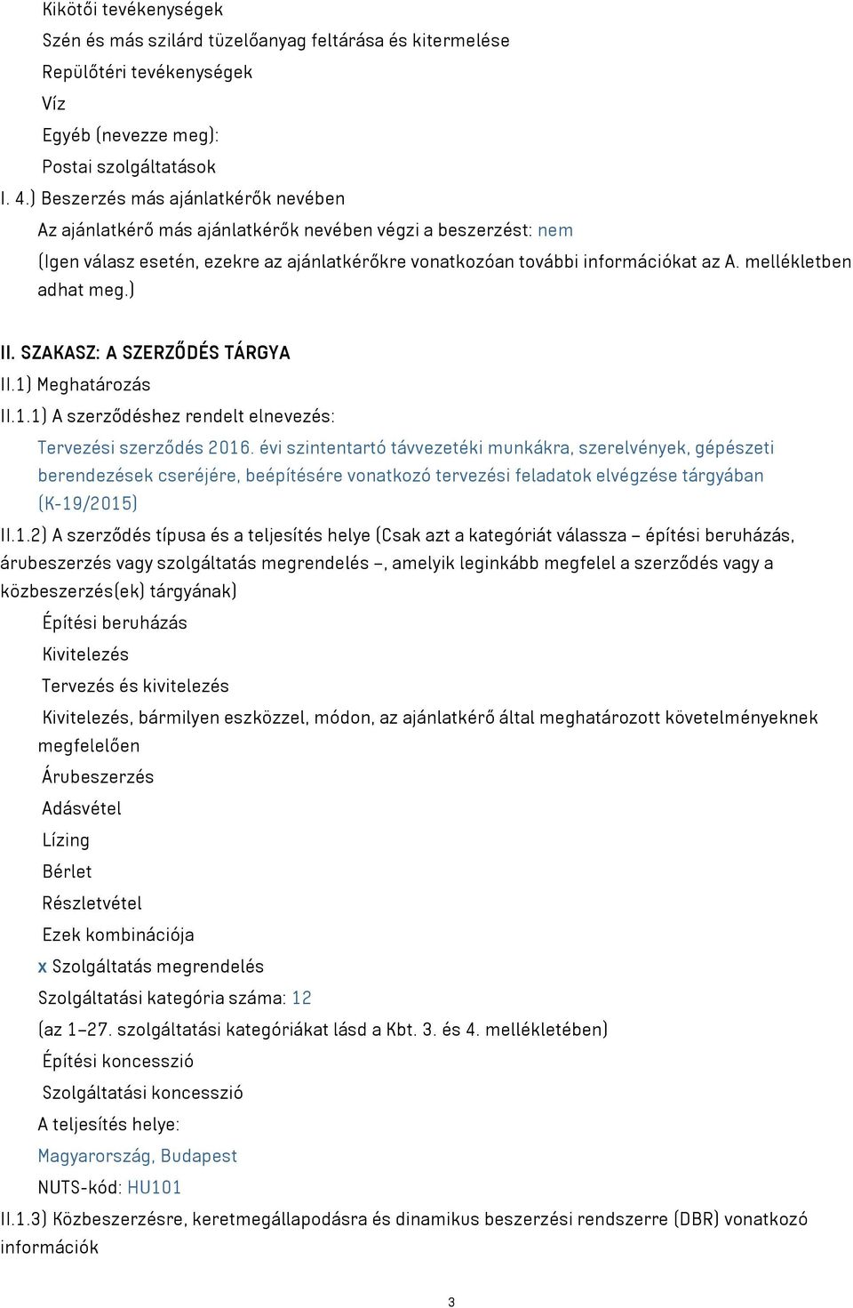 mellékletben adhat meg.) II. SZAKASZ: A SZERZŐDÉS TÁRGYA II.1) Meghatározás II.1.1) A szerződéshez rendelt elnevezés: Tervezési szerződés 2016.