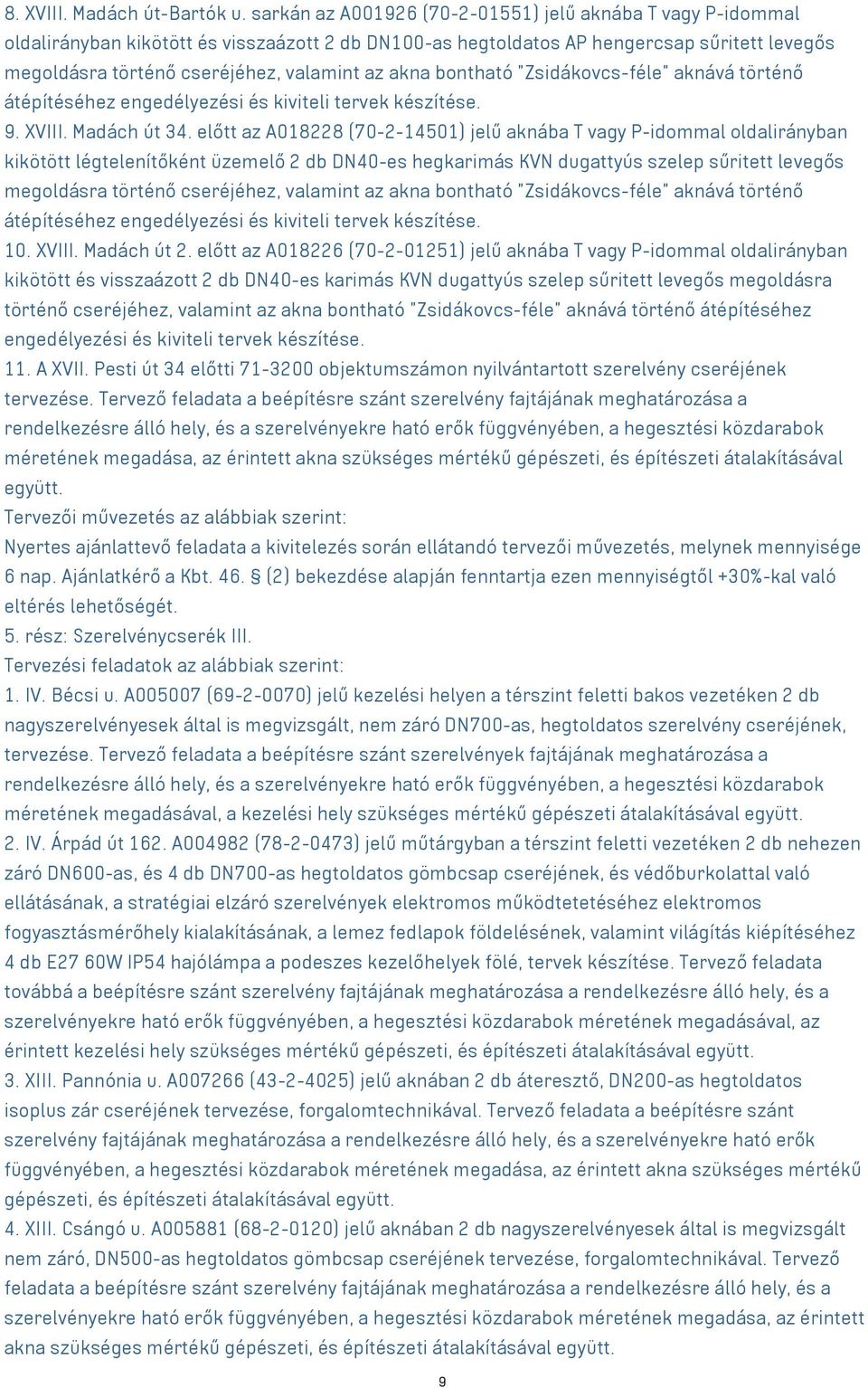 akna bontható "Zsidákovcs-féle" aknává történő átépítéséhez engedélyezési és kiviteli tervek készítése. 9. XVIII. Madách út 34.