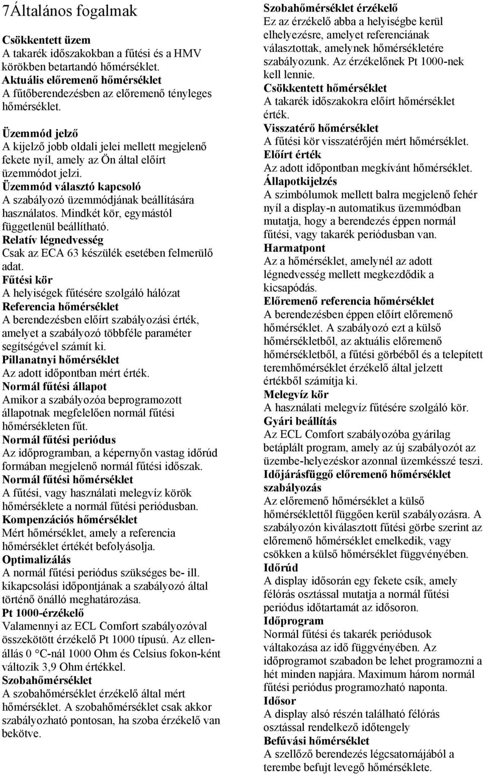 Mindkét kör, egymástól függetlenül beállítható. Relatív légnedvesség Csak az ECA 63 készülék esetében felmerülő adat.