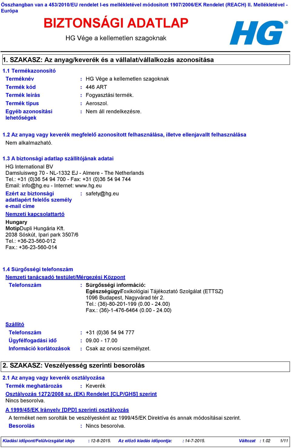 1.2 Az anyag vagy keverék megfelelő azonosított felhasználása, illetve ellenjavallt felhasználása ó. 1.