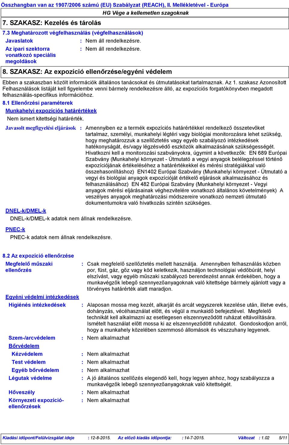 Javasolt megfigyelési eljárások 8. SZAKASZ Az expozíció ellenőrzése/egyéni védelem Ebben a szakaszban közölt információk általános tanácsokat és útmutatásokat tartalmaznak. Az 1.