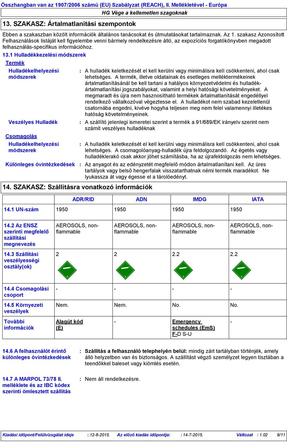 1 Hulladékkezelési módszerek Termék Csomagolás Hulladékelhelyezési módszerek Különleges óvintézkedések 14.