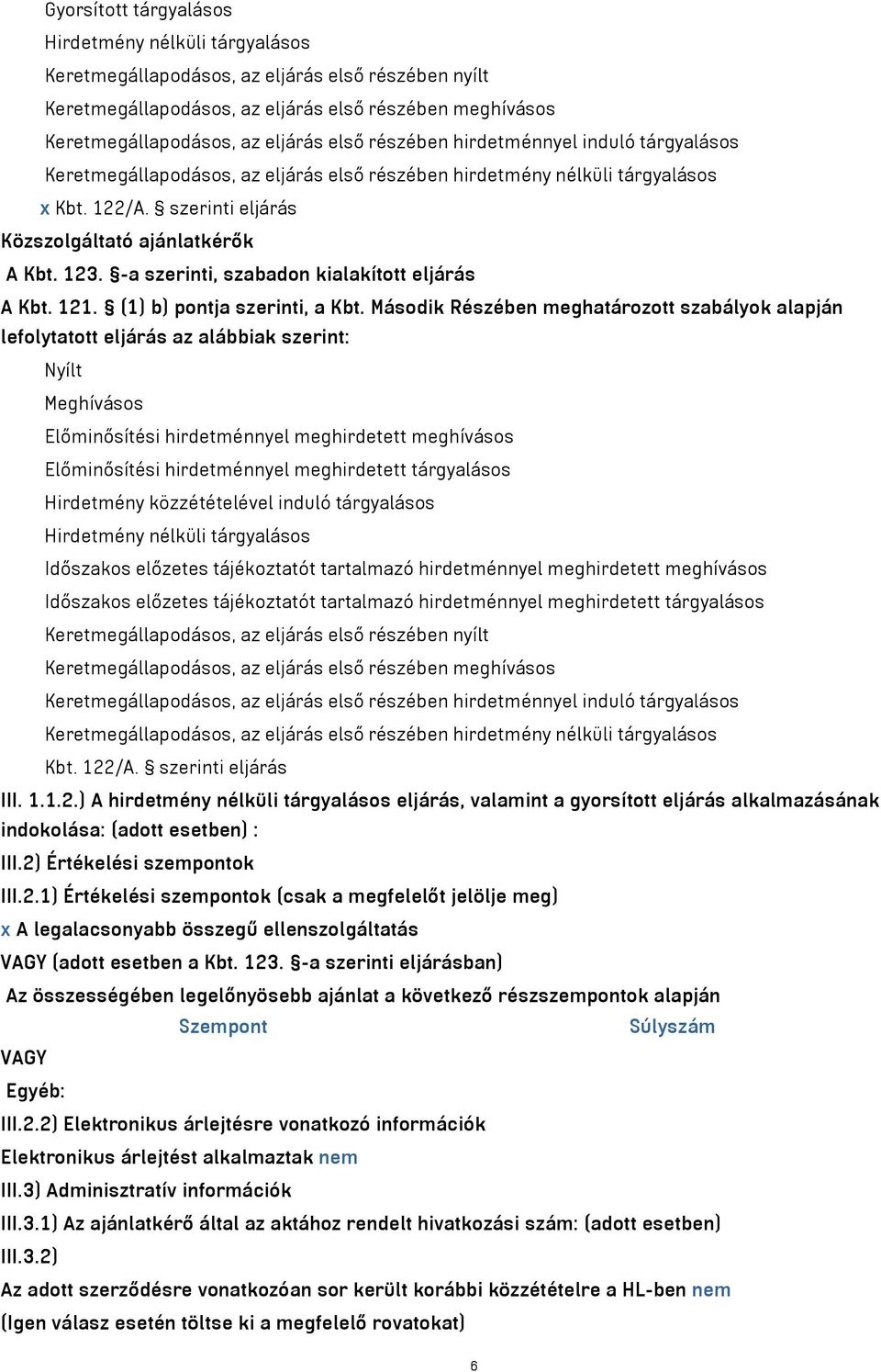 -a szerinti, szabadon kialakított eljárás A Kbt. 121. (1) b) pontja szerinti, a Kbt.