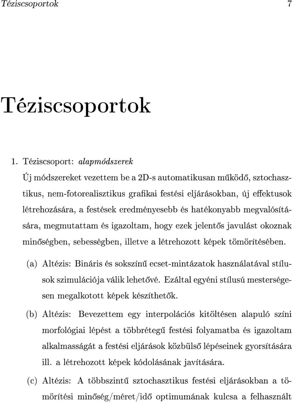 eredményesebb és hatékonyabb megvalósítására, megmutattam és igazoltam, hogy ezek jelent s javulást okoznak min ségben, sebességben, illetve a létrehozott képek tömörítésében.