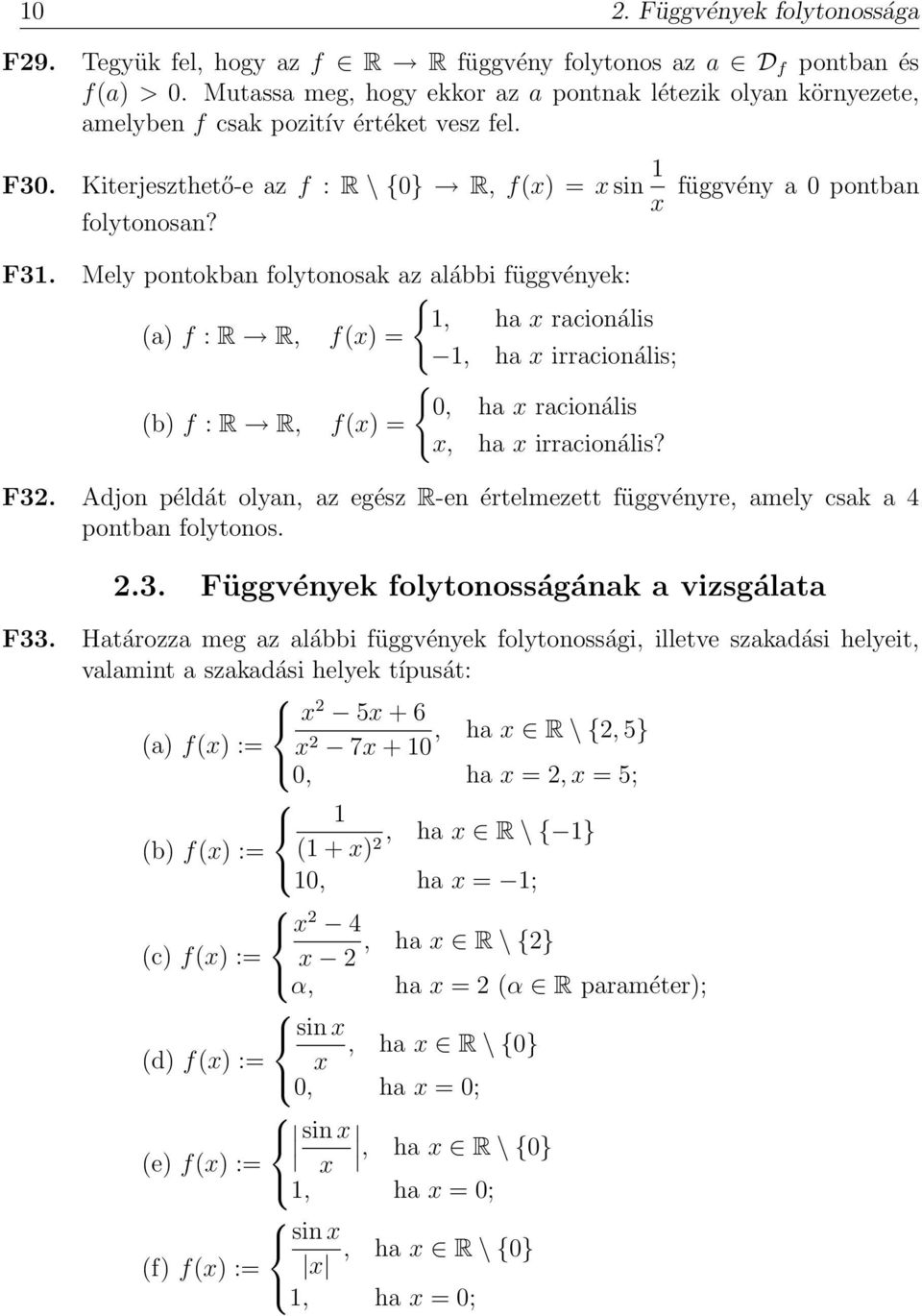 Mely pontokban folytonosak az alábbi függvények: {, ha x racionális (a) f : R R, f(x) =, ha x irracionális; { 0, ha x racionális (b) f : R R, f(x) = x, ha x irracionális? F3.