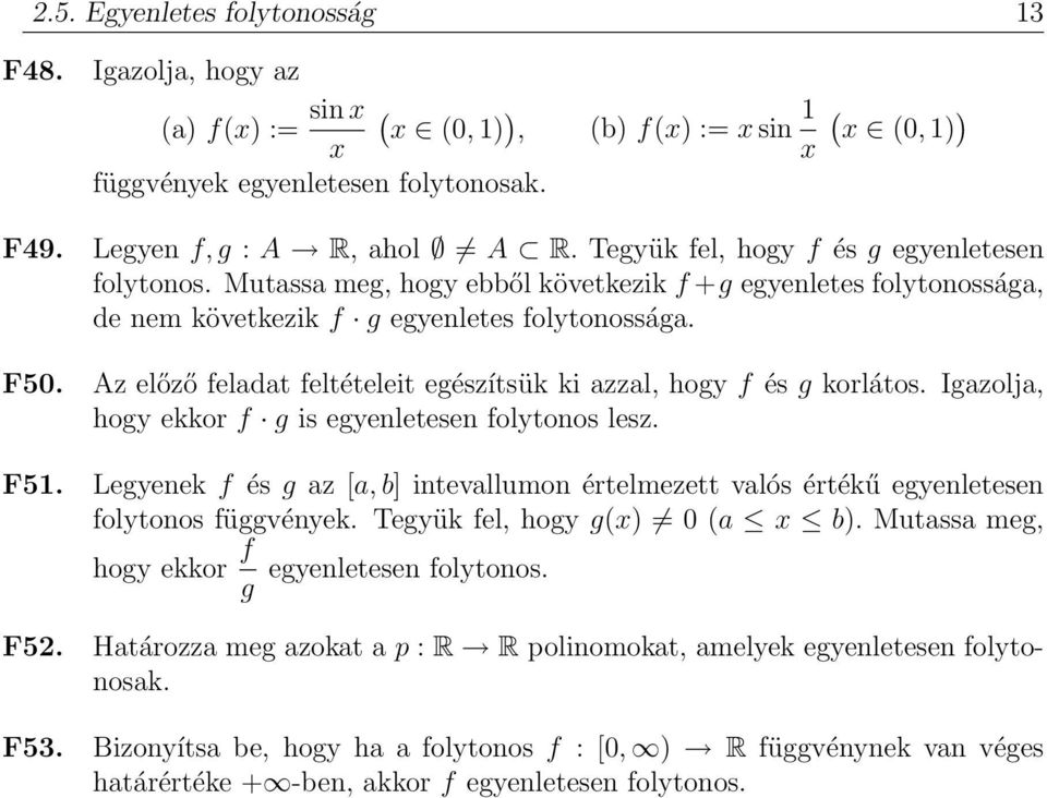 Az előző feladat feltételeit egészítsük ki azzal, hogy f és g korlátos. Igazolja, hogy ekkor f g is egyenletesen folytonos lesz. F5.