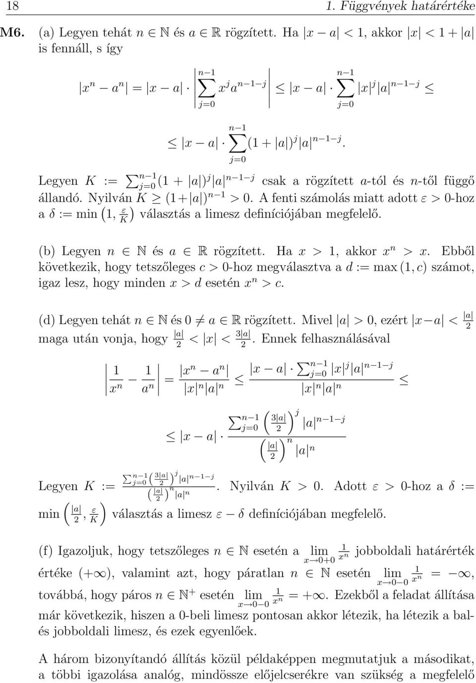 A fenti számolás miatt adott ε > 0-hoz a δ := min (, ε K ) választás a esz definíciójában megfelelő. (b) Legyen n N és a R rögzített. Ha x >, akkor x n > x.