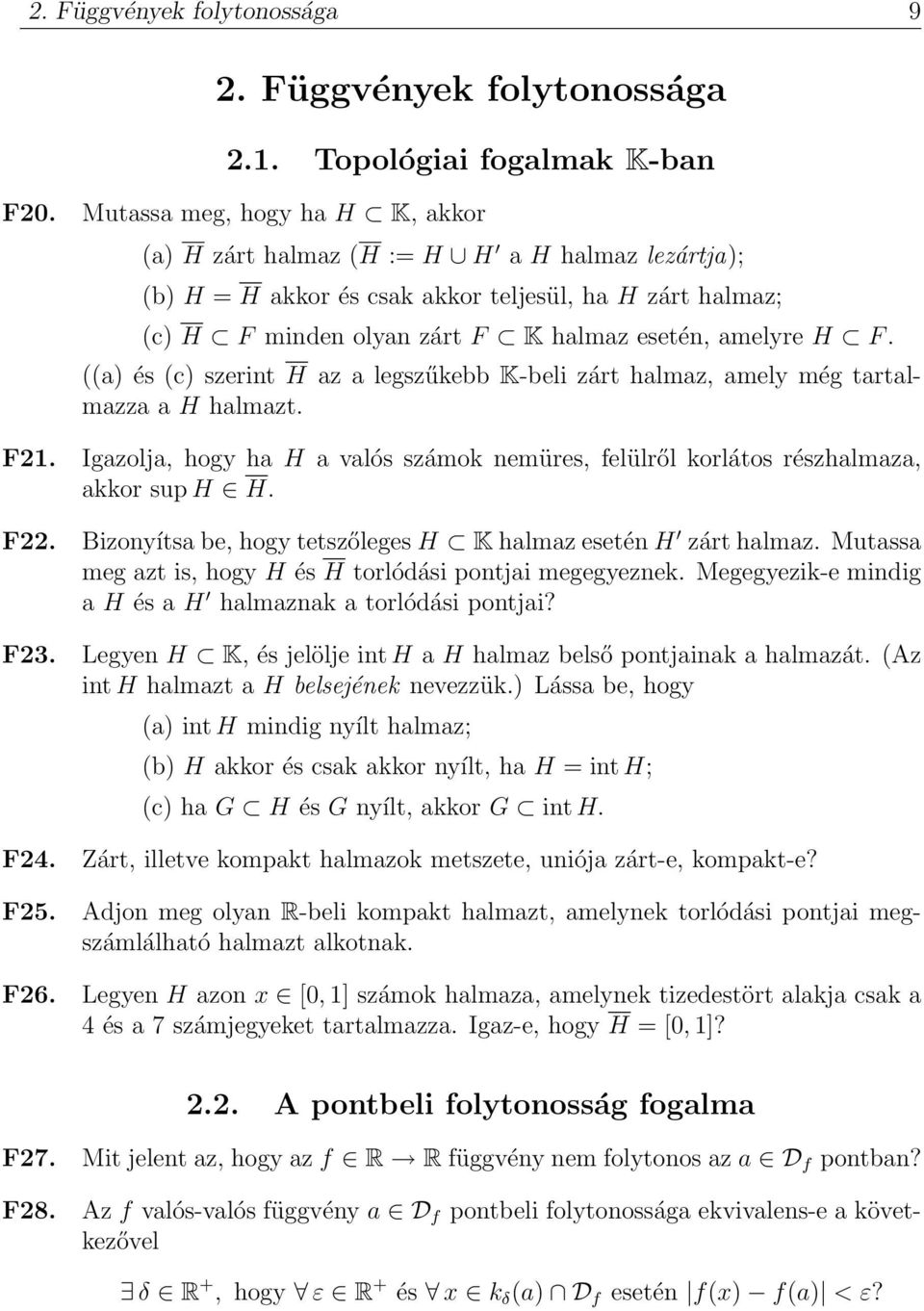 ((a) és (c) szerint H az a legszűkebb K-beli zárt halmaz, amely még tartalmazza a H halmazt. F. Igazolja, hogy ha H a valós számok nemüres, felülről korlátos részhalmaza, akkor sup H H. F. Bizonyítsa be, hogy tetszőleges H K halmaz esetén H zárt halmaz.